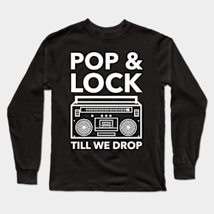 POP AND LOCK TILL WE DROP DANCE Long Sleeve T-Shirt